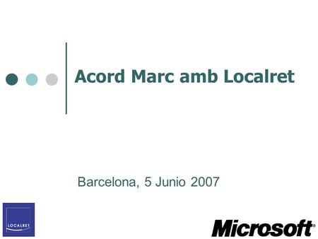 Acord Marc amb Localret Barcelona, 5 Junio 2007. Generalització ús tecnologies de la informació i la comunicació a les corporacions locals Politiques.