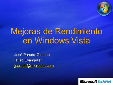 Mejoras de Rendimiento en Windows Vista José Parada Gimeno ITPro Evangelist