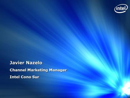 Javier Nazelo Channel Marketing Manager Intel Cono Sur.