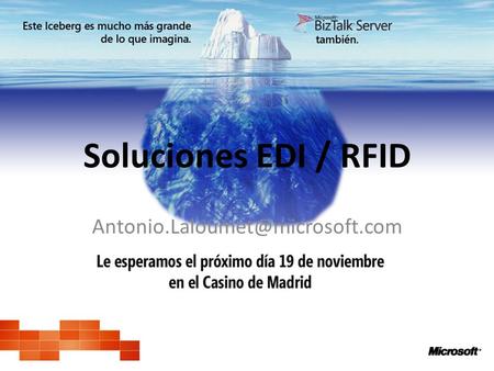 Soluciones EDI / RFID Antonio.Laloumet@microsoft.com.