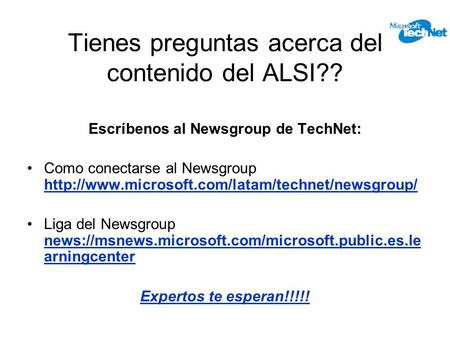 Tienes preguntas acerca del contenido del ALSI?? Escríbenos al Newsgroup de TechNet: Como conectarse al Newsgroup