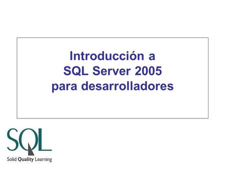 Introducción a SQL Server 2005 para desarrolladores.