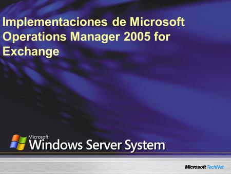 Implementaciones de Microsoft Operations Manager 2005 for Exchange.