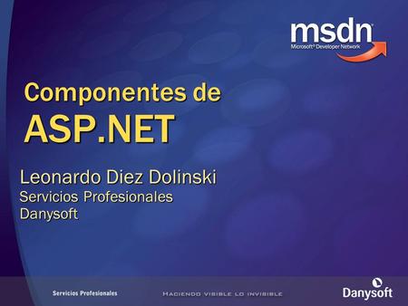 Componentes de ASP.NET Leonardo Diez Dolinski Servicios Profesionales Danysoft.