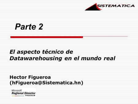 El aspecto técnico de Datawarehousing en el mundo real Hector Figueroa Parte 2.