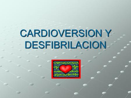 CARDIOVERSION Y DESFIBRILACION