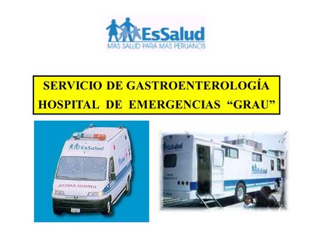 SERVICIO DE GASTROENTEROLOGÍA HOSPITAL DE EMERGENCIAS “GRAU”