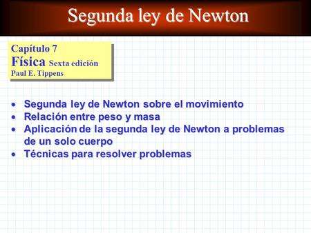 Segunda ley de Newton Capítulo 7 Física Sexta edición Paul E. Tippens