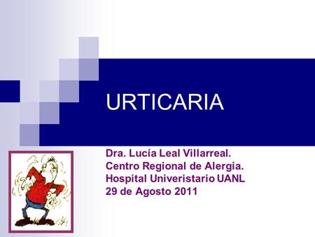 URTICARIA Dra. Lucía Leal Villarreal. Centro Regional de Alergia.