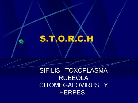 SIFILIS TOXOPLASMA RUBEOLA CITOMEGALOVIRUS Y HERPES .