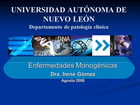 Enfermedades Monogénicas Dra. Irene Gómez Agosto 2006