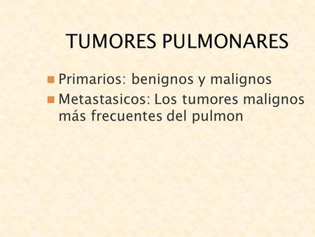 TUMORES PULMONARES Primarios: benignos y malignos