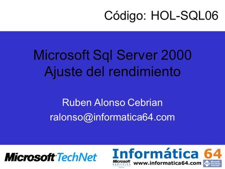 Microsoft Sql Server 2000 Ajuste del rendimiento Ruben Alonso Cebrian Código: HOL-SQL06.