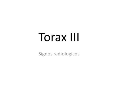 Torax III Signos radiologicos.
