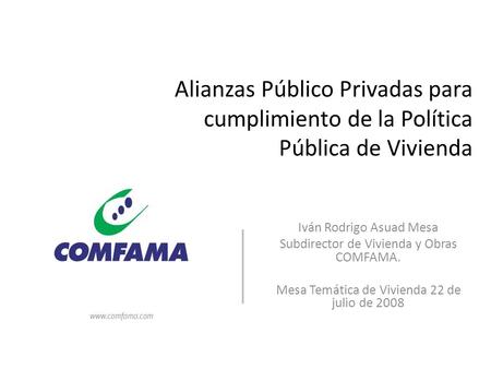 Iván Rodrigo Asuad Mesa Subdirector de Vivienda y Obras COMFAMA.