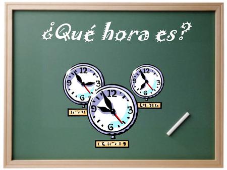 ¿Qué hora es?. ¿Cómo decimos la hora en español? Son las ______. Es la _______. Para decir la hora…