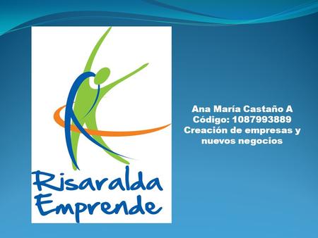 Ana María Castaño A Código: 1087993889 Creación de empresas y nuevos negocios.