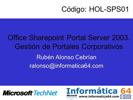 Rubén Alonso Cebrían Código: HOL-SPS01 Office Sharepoint Portal Server 2003. Gestión de Portales Corporativos.