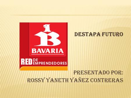 DESTAPA FUTURO PRESENTADO POR: ROSSY YANETH YAÑEZ CONTRERAS