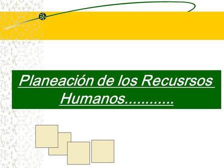 Planeación de los Recusrsos Humanos............. Cuando se inicia el proceso: Con las metas organizacionales, mediante las Reglas y politicas establecidas.