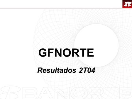 1 GFNORTE Resultados 2T04. 2 Contenido 1.GFNorte en el Mercado 2.Resultados GFNorte 3.Resultados Sector Banca 4.Resultados Ahorro y Previsión.