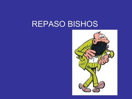 REPASO BISHOS.