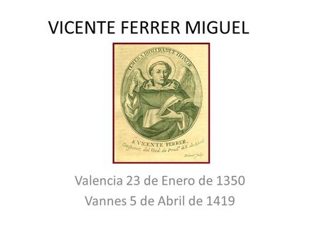 Valencia 23 de Enero de 1350 Vannes 5 de Abril de 1419