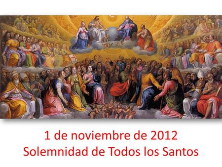 1 de noviembre de 2012 Solemnidad de Todos los Santos