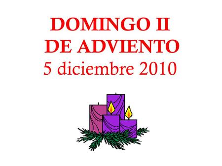 DOMINGO II DE ADVIENTO 5 diciembre 2010