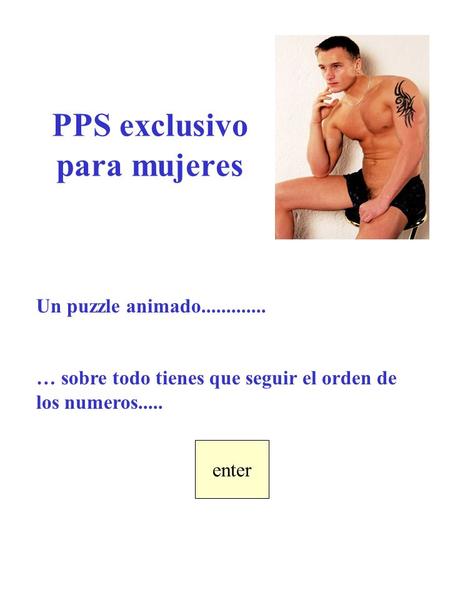 PPS exclusivo para mujeres enter Un puzzle animado............. … sobre todo tienes que seguir el orden de los numeros.....