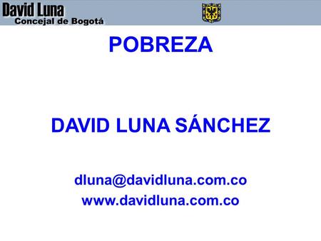 DAVID LUNA - CONCEJAL DE BOGOTÁ D.C. POBREZA DAVID LUNA SÁNCHEZ