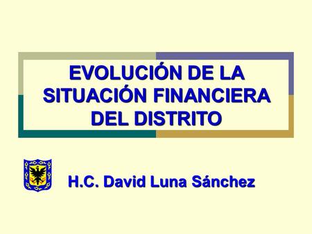 H.C. David Luna Sánchez EVOLUCIÓN DE LA SITUACIÓN FINANCIERA DEL DISTRITO.