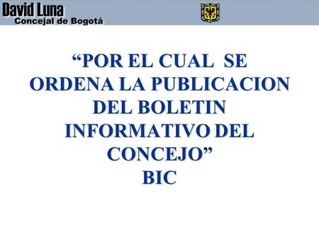 POR EL CUAL SE ORDENA LA PUBLICACION DEL BOLETIN INFORMATIVO DEL CONCEJO BIC.