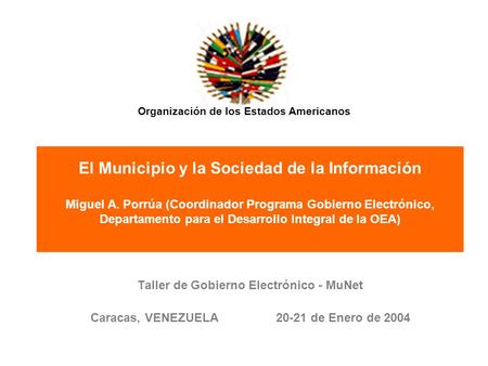 Organización de los Estados Americanos El Municipio y la Sociedad de la Información Miguel A. Porrúa (Coordinador Programa Gobierno Electrónico, Departamento.