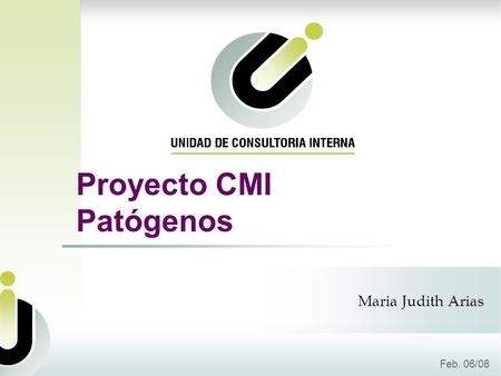 Proyecto CMI Patógenos Feb. 06/08 Maria Judith Arias.
