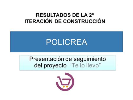 POLICREA RESULTADOS DE LA 2ª ITERACIÓN DE CONSTRUCCIÓN.
