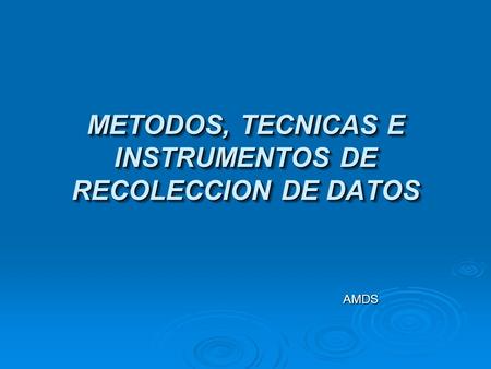 METODOS, TECNICAS E INSTRUMENTOS DE RECOLECCION DE DATOS