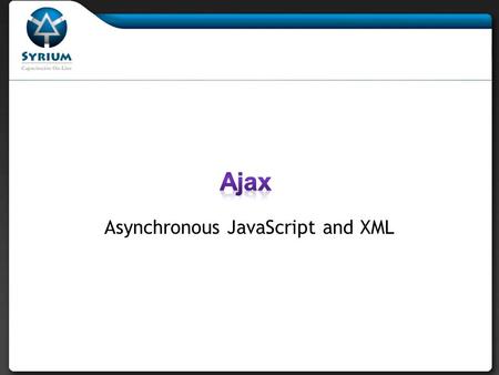 Asynchronous JavaScript and XML. Esta clase sirve para ser utilizado cuando lo único que queremos hacer es actualizar cierta parte de un sitio Web continuamente.