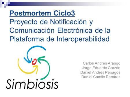 Postmortem Ciclo3 Proyecto de Notificación y Comunicación Electrónica de la Plataforma de Interoperabilidad Carlos Andrés Arango Jorge Eduardo Garzón Daniel.