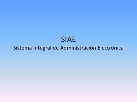 SIAE Sistema Integral de Administración Electrónica