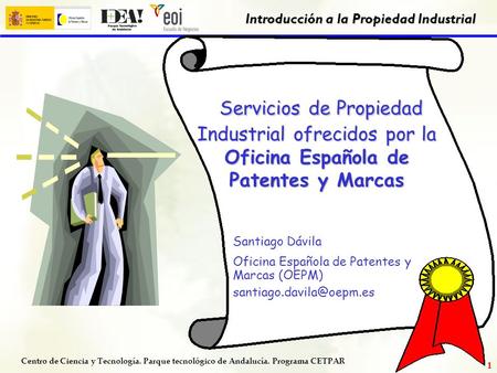 Servicios de Propiedad Industrial ofrecidos por la Oficina Española de Patentes y Marcas Santiago Dávila Oficina Española de Patentes y Marcas (OEPM) santiago.davila@oepm.es.