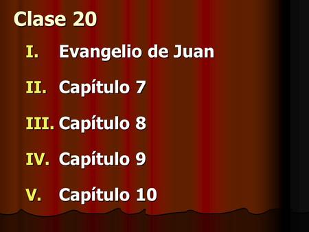 Clase 20 Evangelio de Juan Capítulo 7 Capítulo 8 Capítulo 9