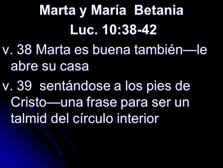 Marta y María  Betania  Luc. 10:38-42