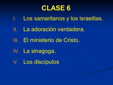 CLASE 6 Los samaritanos y los israelitas. La adoración verdadera.