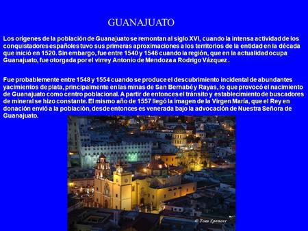 GUANAJUATO Los orígenes de la población de Guanajuato se remontan al siglo XVI, cuando la intensa actividad de los conquistadores españoles tuvo sus primeras.