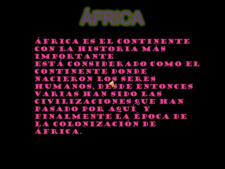 ÁFRICA África es el continente con la Historia más importante