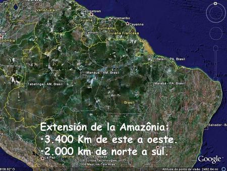 Extensión de la Amazônia: 3.400 Km de este a oeste. 2.000 km de norte a sul.