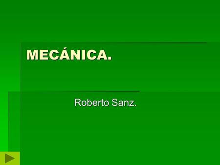 MECÁNICA. Roberto Sanz..