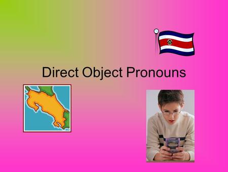 Direct Object Pronouns. A direct object is the person or thing in a sentence that receives the action of the verb.