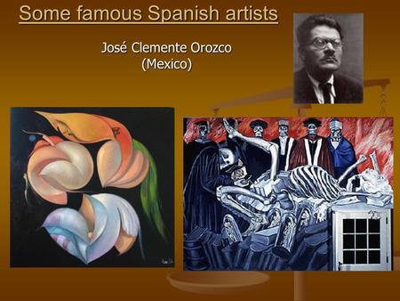 Some famous Spanish artists José Clemente Orozco (Mexico)